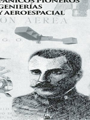 cover image of INNOVADORES HISPÁNICOS PIONEROS DE LAS INGENIERÍAS AERONÁUTICA Y AEROESPACIAL. 852-1918 / HISPANIC PIONEERING INNOVATORS IN AERONAUTICAL AND AEROSPACE ENGINEERING. 852-1918